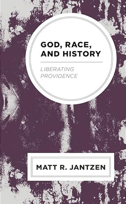 God, Race, And History: Liberating Providence-..
