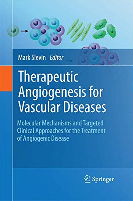 Therapeutic Angiogenesis For Vascular Diseases: Molecular Mechanisms And Targeted Clinical Approaches For The Treatment Of Angiogenic Disease-..