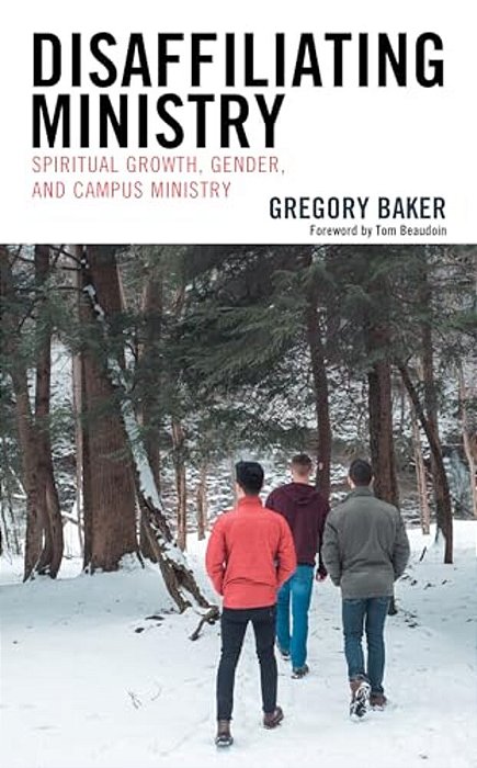 Disaffiliating Ministry: Spiritual Growth, Gender, And Campus Ministry-..