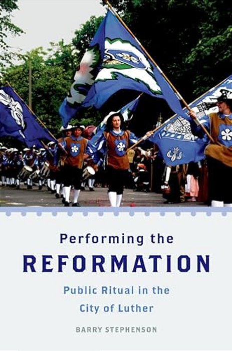 Performing The Reformation: Public Ritual In The City Of Luther-..