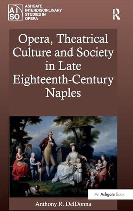 Opera, Theatrical Culture And Society In Late Eighteenth-Century Naples-..
