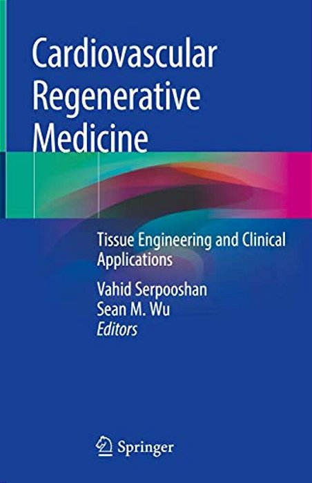 Cardiovascular Regenerative Medicine: Tissue Engineering And Clinical Applications-..