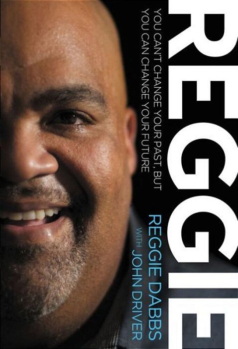 Reggie: You Can't Change Your Past, But You Can Change Your Future-..