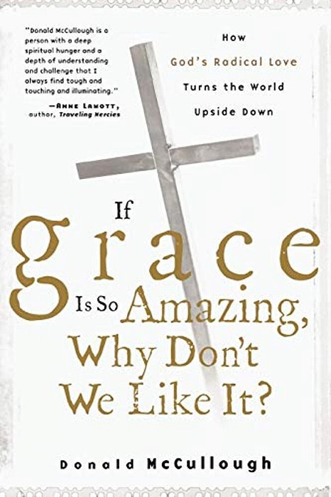 If Grace Is So Amazing, Why Don't We Like It?-..