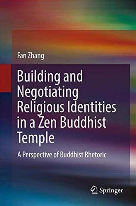 Building And Negotiating Religious Identities In A Zen Buddhist Temple: A Perspective Of Buddhist Rhetoric-..