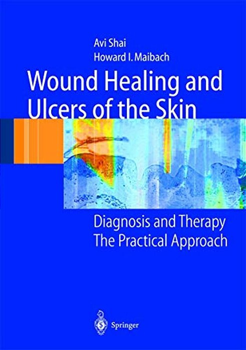 Wound Healing And Ulcers Of The Skin: Diagnosis And Therapy - The Practical Approach-..