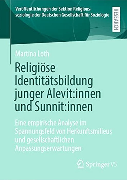Religiöse Identitätsbildung Junger Alevit: Innen Und Sunnit: Innen: Eine Empirische Analyse Im Spannungsfeld Von Herkunftsmilieus Und Gesellschaftlich-..