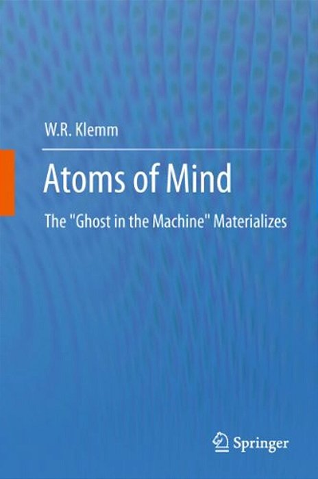 Atoms Of Mind: The Ghost In The Machine Materializes-..