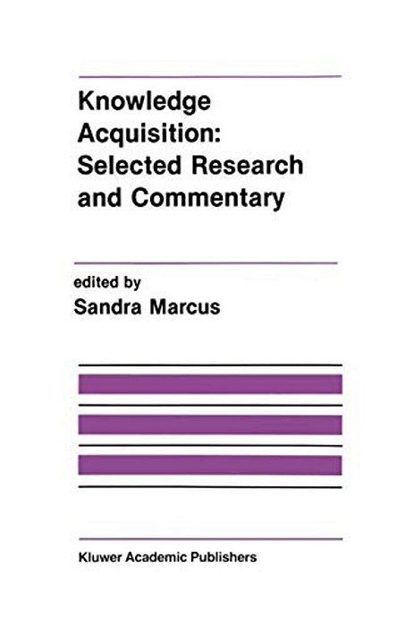 Knowledge Acquisition: Selected Research And Commentary: A Special Issue Of Machine Learning On Knowledge Acquisition-..