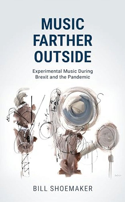 Music Farther Outside: Experimental Music During Brexit And The Pandemic-..
