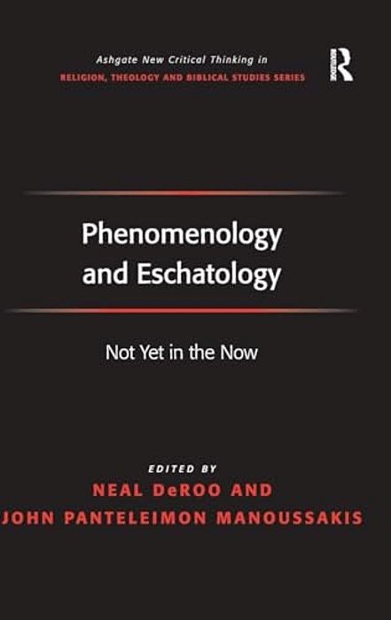 Phenomenology And Eschatology: Not Yet In The Now-..