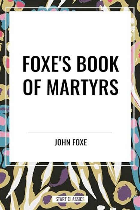 Foxe's Book Of Martyrs-..