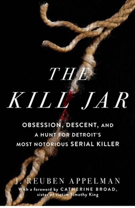 The Kill Jar: Obsession, Descent, And A Hunt For Detroit's Most Notorious Serial Killer-..