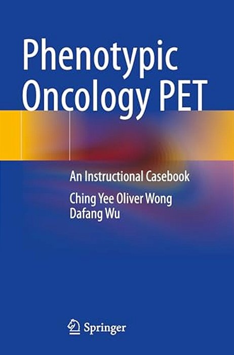 Phenotypic Oncology Pet: An Instructional Casebook-..