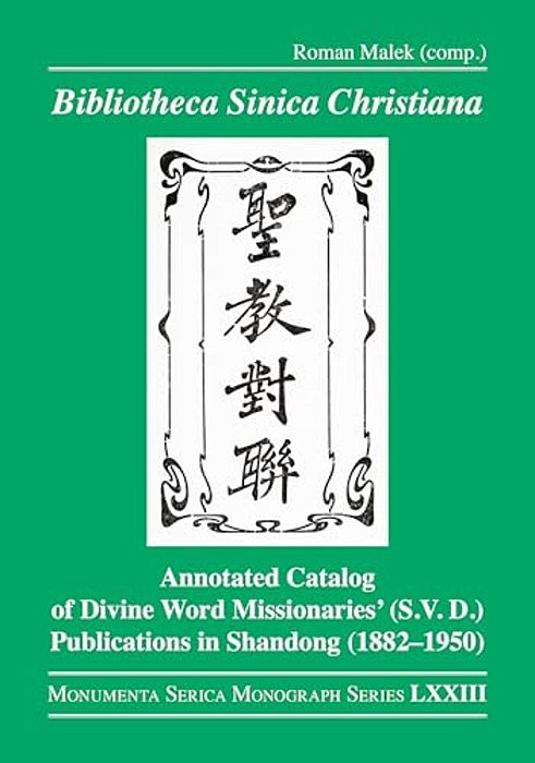 Bibliotheca Sinica Christiana: Annotated Catalog Of Divine Word Missionaries' (S. V. D.) Publications In Shandong (1882-1950)-..