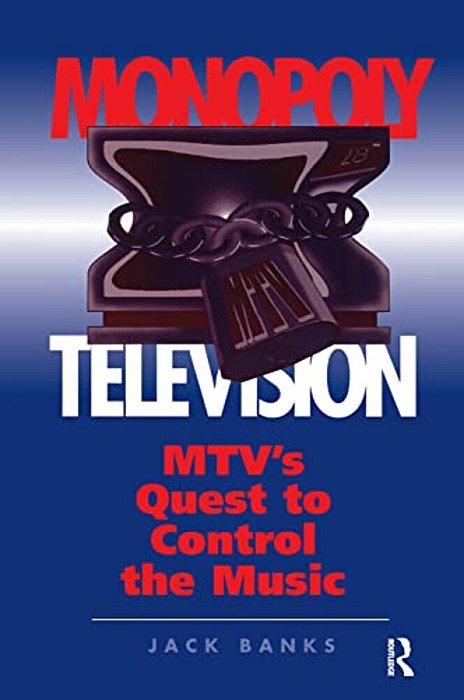 Monopoly Television: Mtv's Quest To Control The Music-..