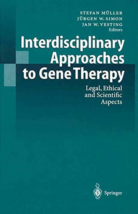 Interdisciplinary Approaches To Gene Therapy: Legal, Ethical And Scientific Aspects-..
