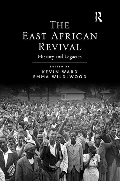 The East African Revival: History And Legacies-..