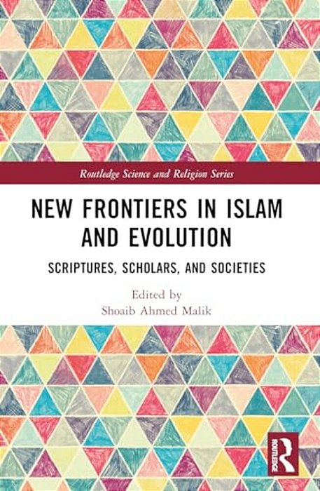 New Frontiers In Islam And Evolution: Scriptures, Scholars, And Societies-..