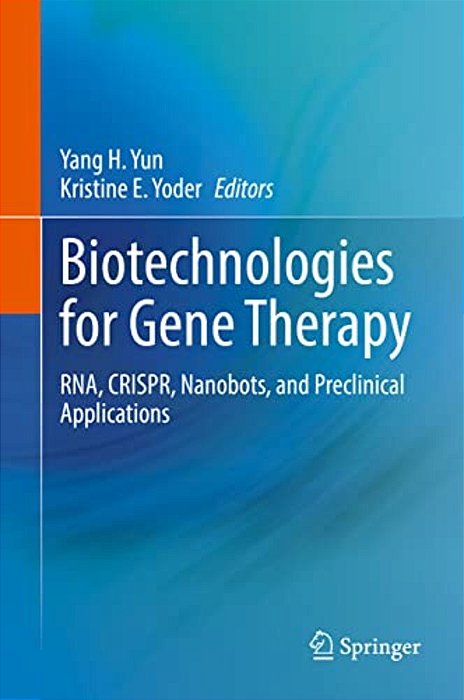 Biotechnologies For Gene Therapy: Rna, Crispr, Nanobots, And Preclinical Applications-..