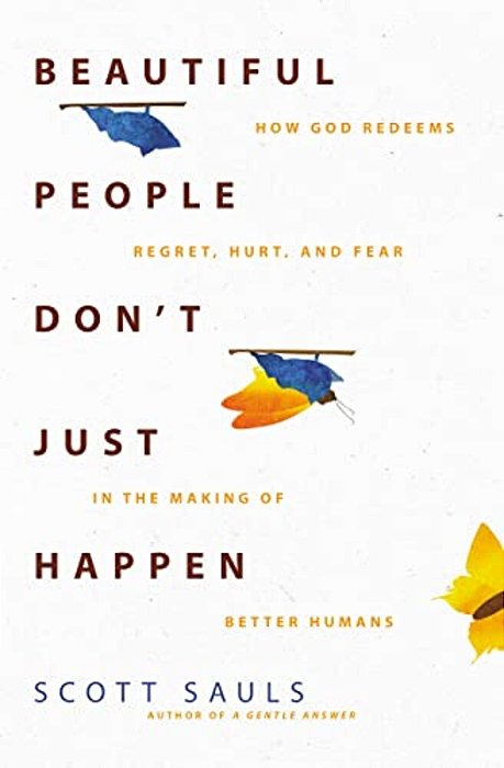Beautiful People Don't Just Happen: How God Redeems Regret, Hurt, And Fear In The Making Of Better Humans-..