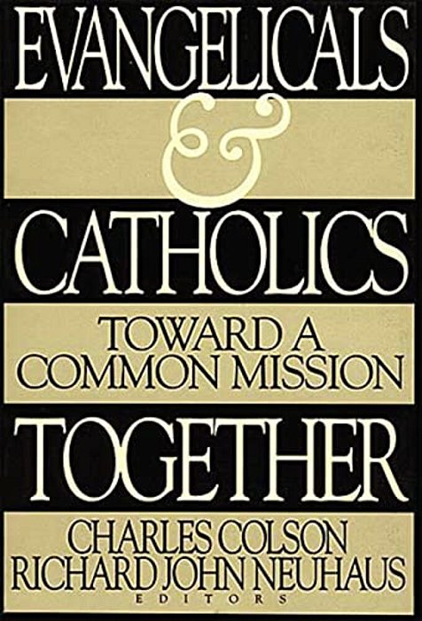 Evangelicals And Catholics Together: Toward A Common Mission-..