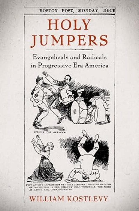 Holy Jumpers: Evangelicals And Radicals In Progressive Era America-..