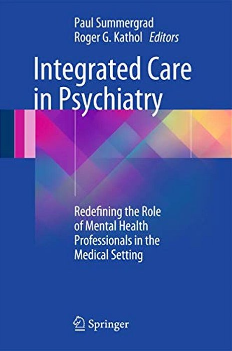 Integrated Care In Psychiatry: Redefining The Role Of Mental Health Professionals In The Medical Setting-..