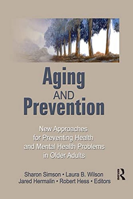 Aging And Prevention: New Approaches For Preventing Health And Mental Health Problems In Older Adults-..