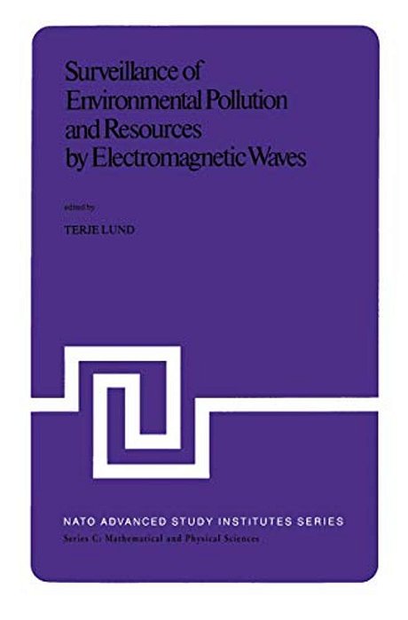 Surveillance Of Environmental Pollution And Resources By Electromagnetic Waves: Proceedings Of The Nato Advanced Study Institute Held In Spåtind, Norw-..