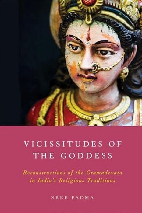 Vicissitudes Of The Goddess: Reconstructions Of The Gramadevata In India's Religious Traditions-..