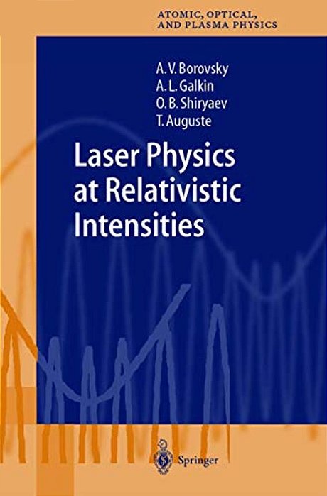 Laser Physics At Relativistic Intensities-..