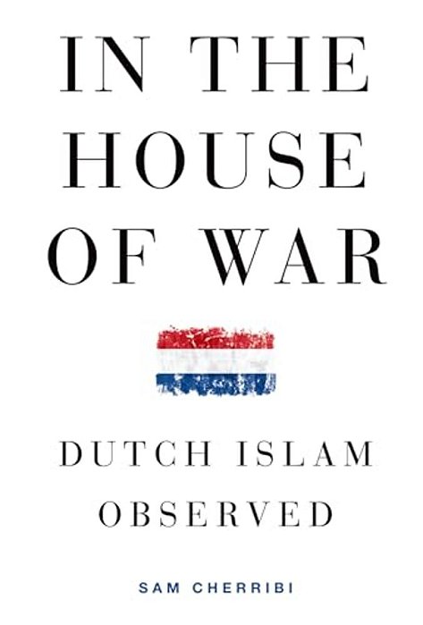 In The House Of War: Dutch Islam Observed-..