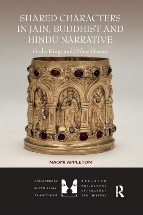 Shared Characters In Jain, Buddhist And Hindu Narrative: Gods, Kings And Other Heroes-..