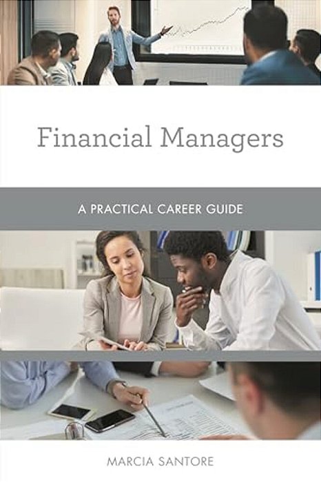 Financial Managers: A Practical Career Guide-..