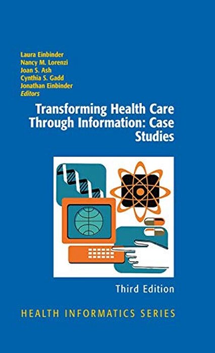 Transforming Health Care Through Information: Case Studies-..