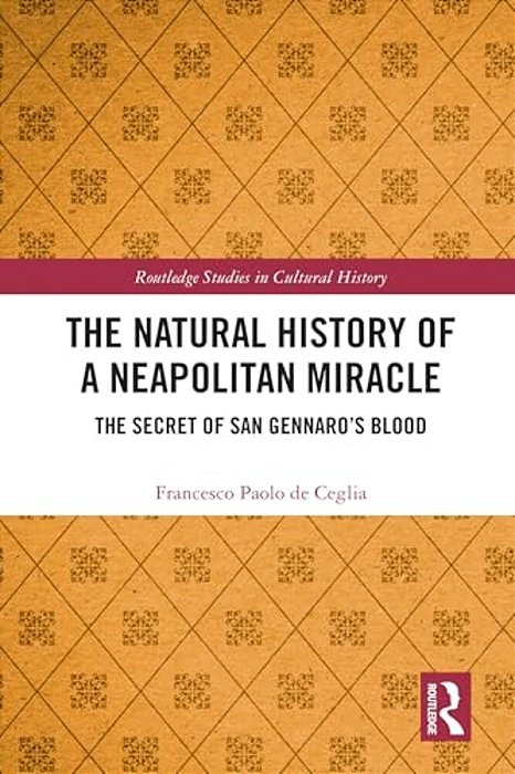 The Natural History Of A Neapolitan Miracle: The Secret Of San Gennaro's Blood-..