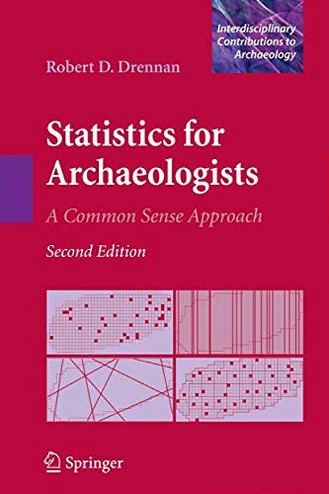 Statistics For Archaeologists: A Common Sense Approach-..