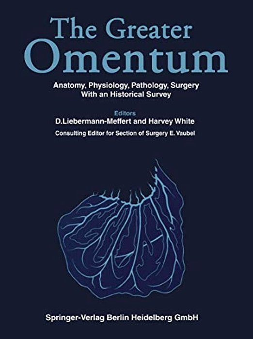 The Greater Omentum: Anatomy, Physiology, Pathology, Surgery With An Historical Survey-..