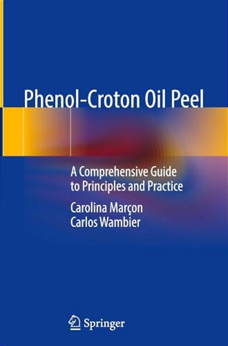 Phenol-Croton Oil Peel: A Comprehensive Guide To Principles And Practice-..