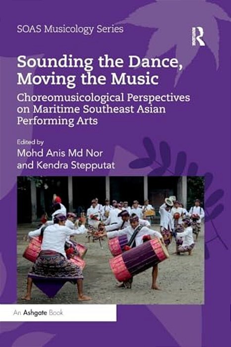 Sounding The Dance, Moving The Music: Choreomusicological Perspectives On Maritime Southeast Asian Performing Arts-..