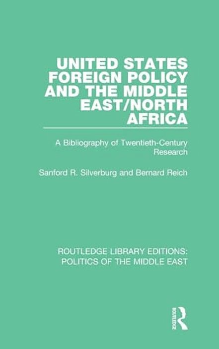 United States Foreign Policy And The Middle East/North Africa: A Bibliography Of Twentieth-Century Research-..