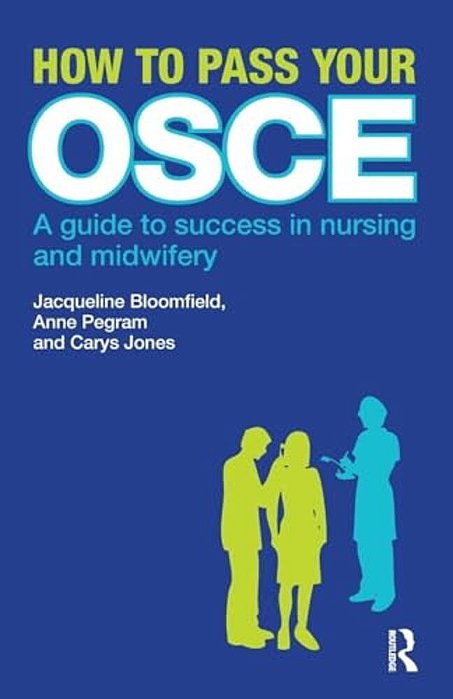 How To Pass Your Osce: A Guide To Success In Nursing And Midwifery-..