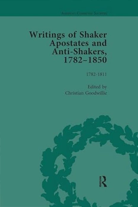 Writings Of Shaker Apostates And Anti-Shakers, 1782-1850 Vol 1-..