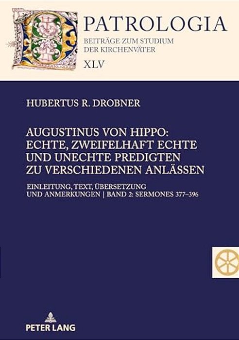 Augustinus Von Hippo: Echte, Zweifelhaft Echte Und Unechte Predigten Zu Verschiedenen Anlaessen: Einleitung, Text, Uebersetzung Und Anmerkungen Band 2-..