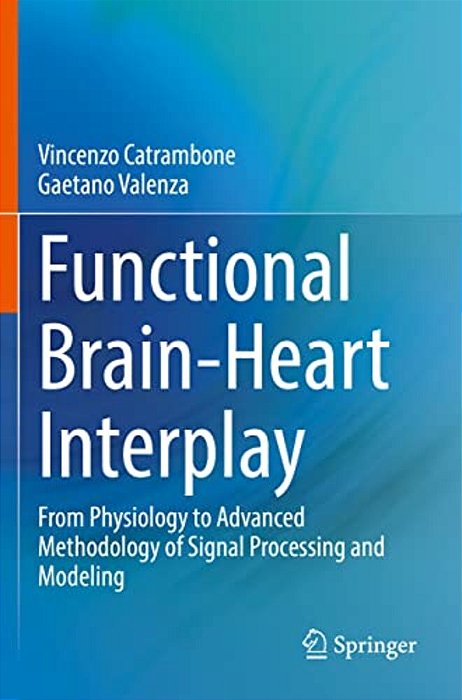 Functional Brain-Heart Interplay: From Physiology To Advanced Methodology Of Signal Processing And Modeling-..