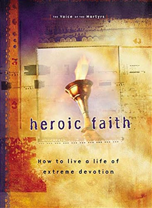 Heroic Faith: How To Live A Life Of Extreme Devotion-..