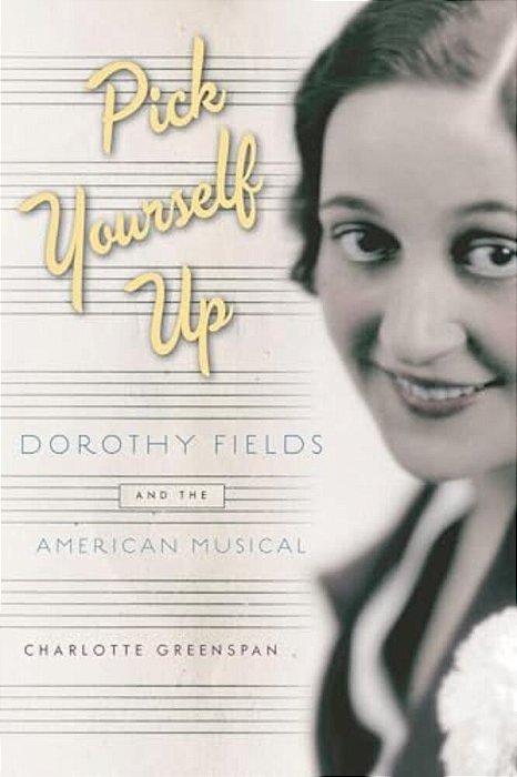 Pick Yourself Up: Dorothy Fields And The American Musical-..