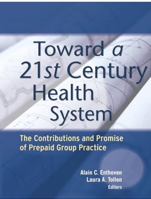 Toward A 21St Century Health System: The Contributions And Promise Of Prepaid Group Practice-..