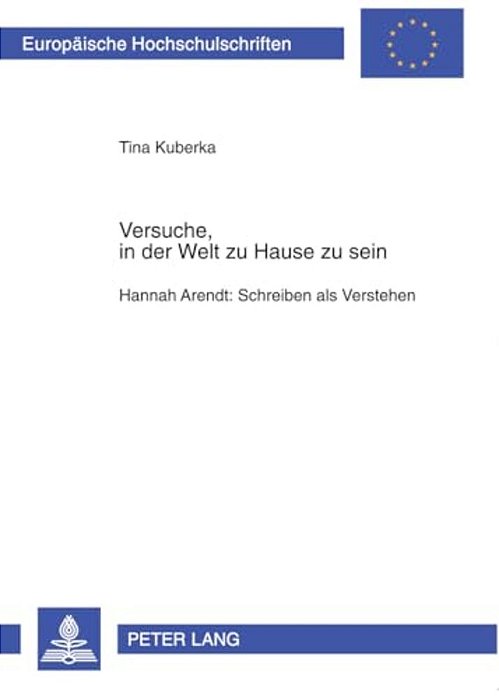 Versuche, In Der Welt Zu Hause Zu Sein: Hannah Arendt: Schreiben Als Verstehen-..